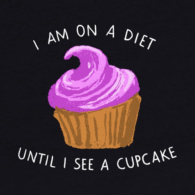 I am on a diet until I see a cupcake by CrumblinCookie